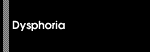 Dysphoria