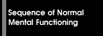 Sequence of Normal Mental Functioning