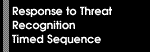 Response to Threat Recognition Timed Sequenced