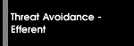 Threat Avoidance - Efferent